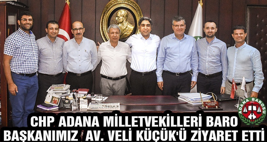 CHP ADANA MİLLETVEKİLLERİ BARO BAŞKANIMIZ AV. VELİ KÜÇÜK'Ü ZİYARET ETTİ.