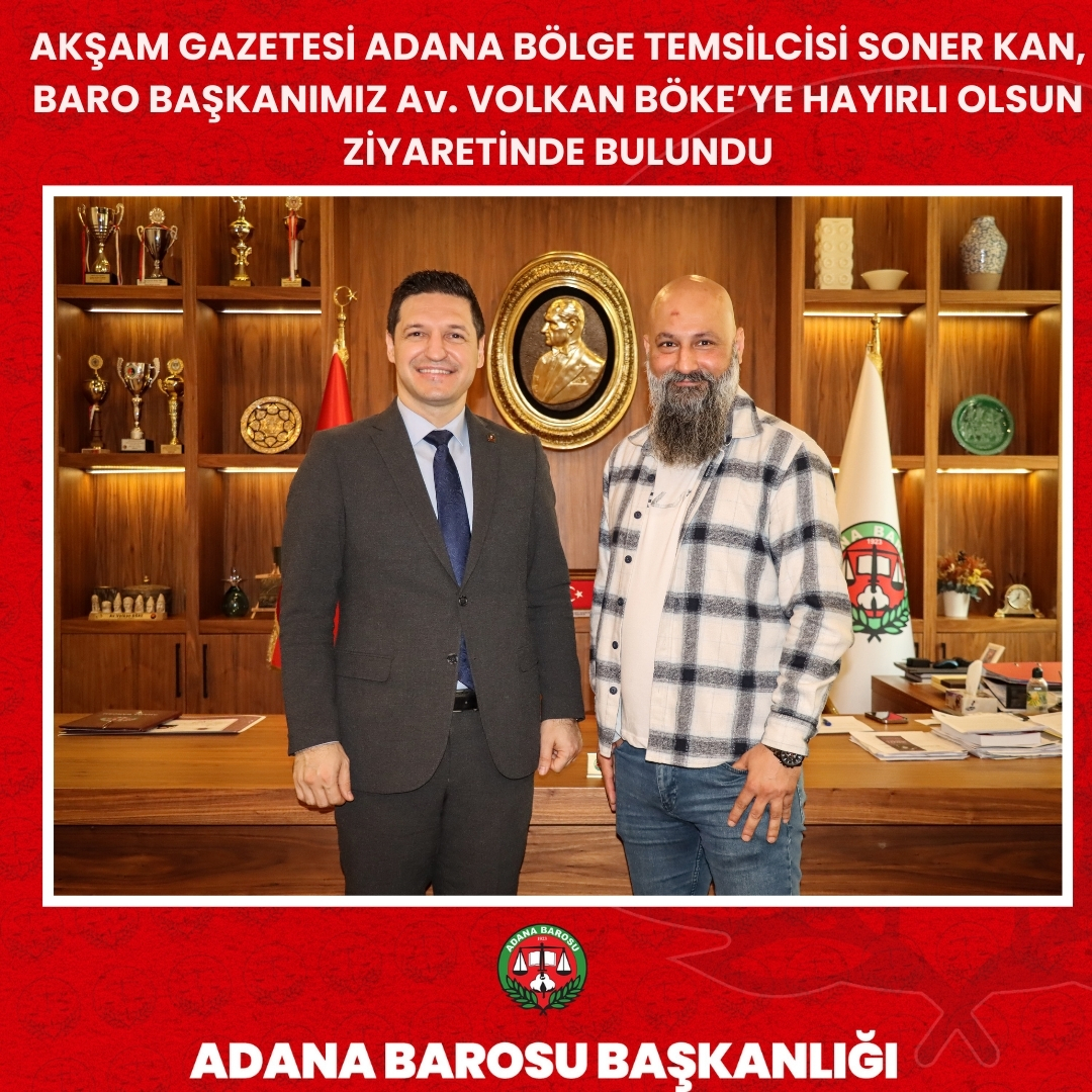 AKŞAM GAZETESİ ADANA BÖLGE TEMSİLCİSİ SONER KAN, BARO BAŞKANIMIZ Av. VOLKAN BÖKE’YE HAYIRLI OLSUN ZİYARETİNDE BULUNDU