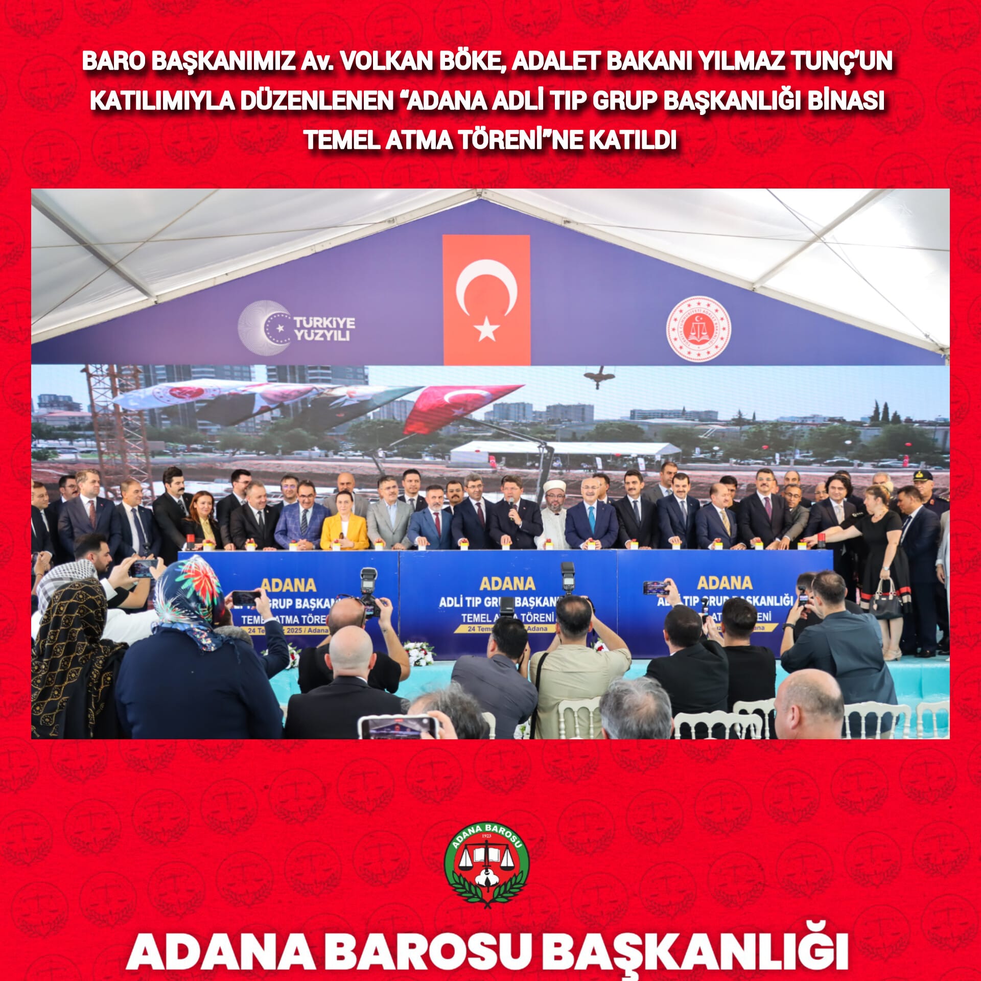 BARO BAŞKANIMIZ Av. VOLKAN BÖKE, ADALET BAKANI YILMAZ TUNÇ’UN KATILIMIYLA DÜZENLENEN “ADANA ADLİ TIP GRUP BAŞKANLIĞI BİNASI TEMEL ATMA TÖRENİ”NE KATILDI