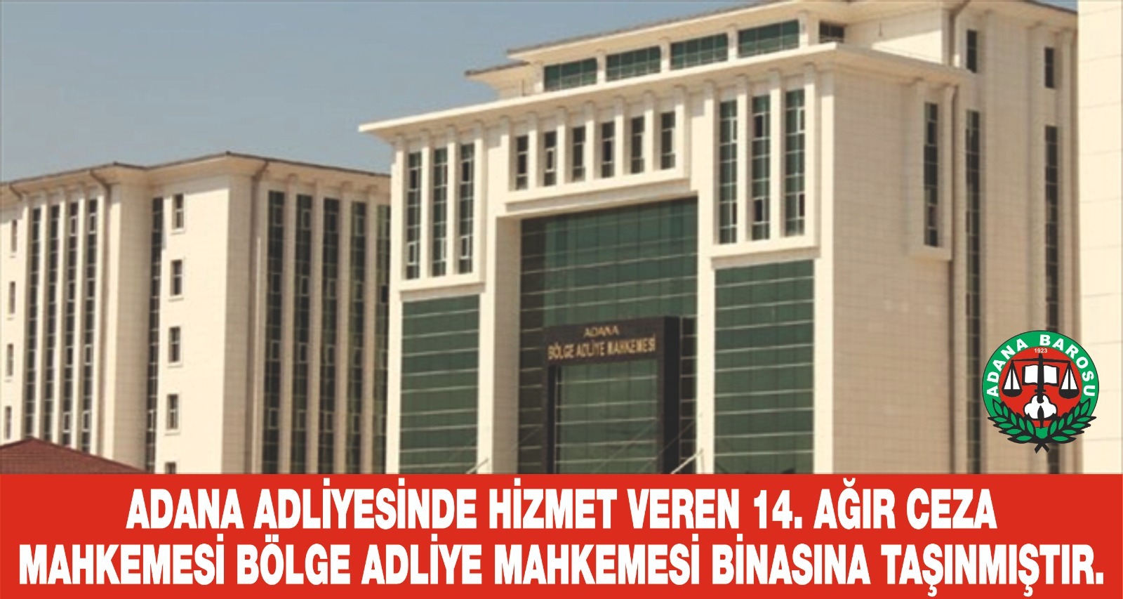 ADANA ADLİYESİNDE HİZMET VEREN 14. AĞIR CEZA MAHKEMESİ ADANA BÖLGE ADLİYE MAHKEMESİ BİNASINA TAŞINMIŞTIR.