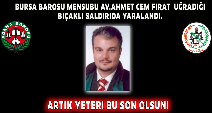 BURSA BAROSU MENSUBU AV.AHMET CEM FIRAT UĞRADIĞI BIÇAKLI SALDIRIDA YARALANDI.