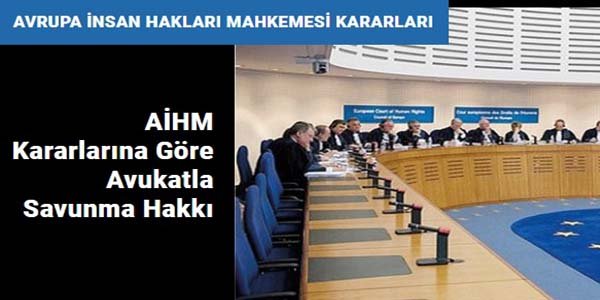 AİHM Kararlarına Göre Avukatla Savunma Hakkı