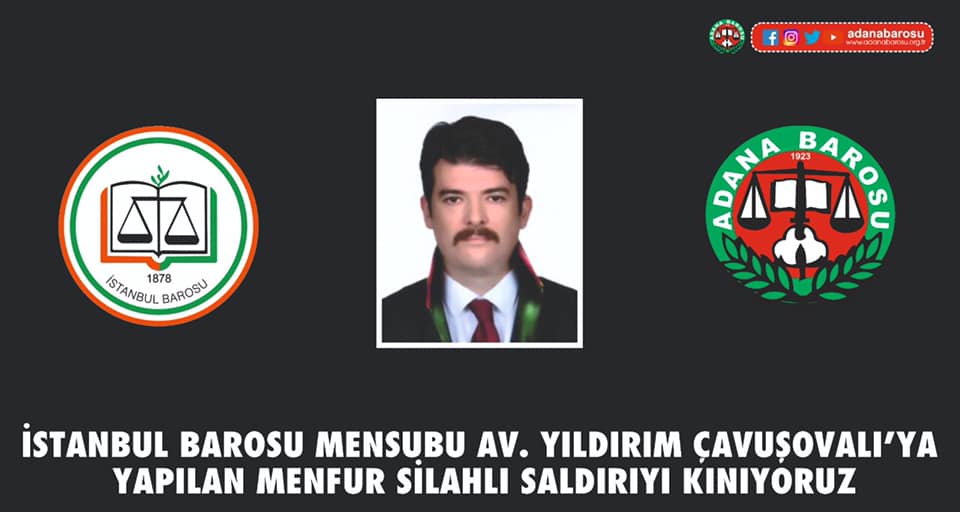 İSTANBUL BAROSU MENSUBU AV. YILDIRIM ÇAVUŞOVALI’YA YAPILAN MENFUR SİLAHLI SALDIRIYI KINIYORUZ