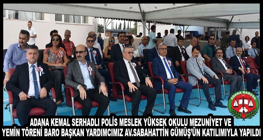ADANA KEMAL SERHADLI POLİS MESLEK YÜKSEK OKULU MEZUNİYET VE YEMİN TÖRENİ BARO BAŞKAN YARDIMCIMIZ AV.SABAHATTİN GÜMÜŞ’ÜN KATILIMIYLA YAPILDI
