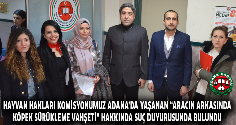 HAYVAN HAKLARI KOMİSYONUMUZ ADANA’DA YAŞANAN “ARACIN ARKASINDA KÖPEK SÜRÜKLEME VAHŞETİ” HAKKINDA SUÇ DUYURUSUNDA BULUNDU